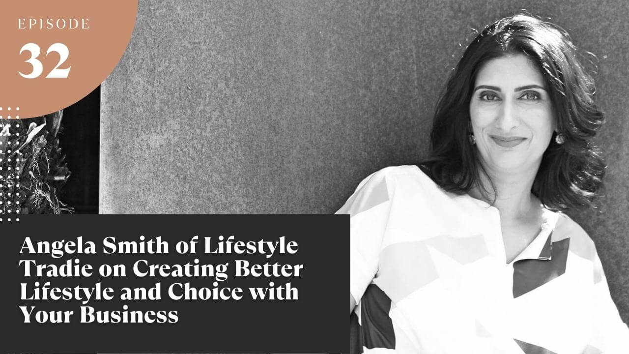 Angela Smith of Lifestyle Tradie on Creating Better Lifestyle and Choice With Your Business